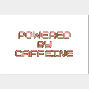 Powered by Caffeine Posters and Art